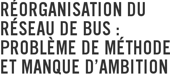 Réorganisation du réseau de bus : problème de méthode et manque d'ambition