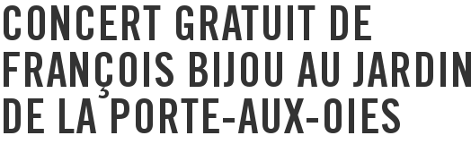 Concert gratuit de François Bijou au Jardin de la Porte-aux-Oies