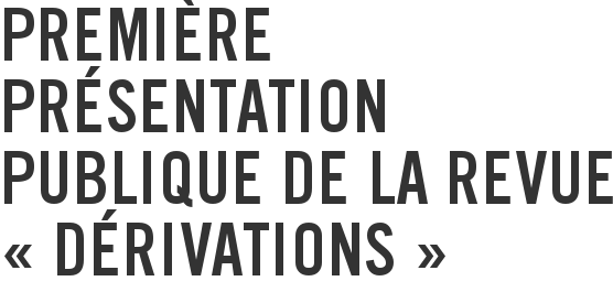 Première présentation publique de la revue « Dérivations »