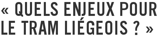 « Quels enjeux pour le tram liégeois ? »