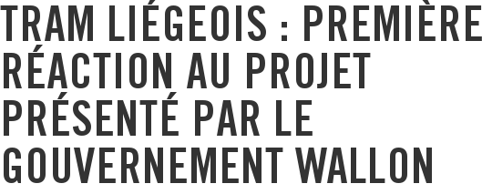 Tram liégeois : première réaction au projet présenté par le gouvernement wallon