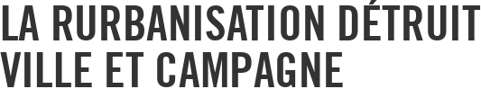 La rurbanisation détruit ville et campagne