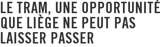 Le tram, une opportunité que Liège ne peut pas laisser passer