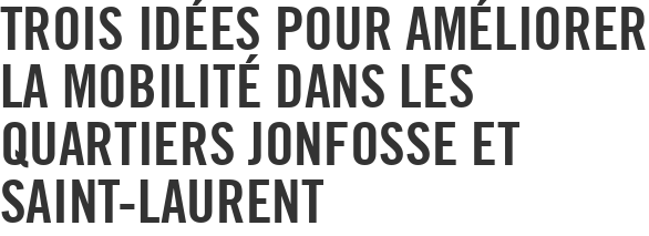 Trois idées pour améliorer la mobilité dans les quartiers Jonfosse et Saint-Laurent