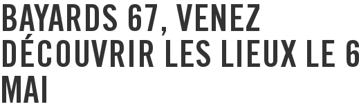 Bayards 67, venez découvrir les lieux le 6 mai