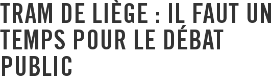 Tram de Liège : il faut un temps pour le débat public