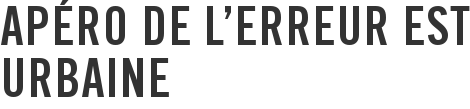 Apéro de l'Erreur est Urbaine