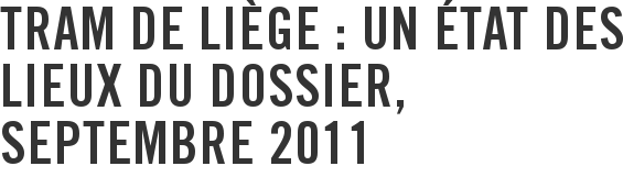 Tram de Liège : un état des lieux du dossier, septembre 2011