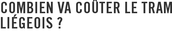 Combien va coûter le tram liégeois ?