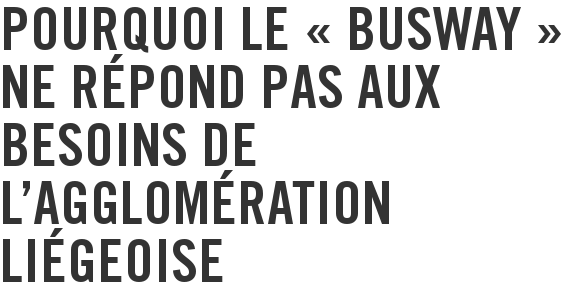 Pourquoi le « Busway » ne répond pas aux besoins de l'agglomération liégeoise