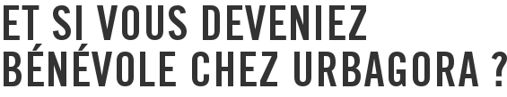 Et si vous deveniez bénévole chez urbAgora ?