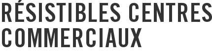 Résistibles centres commerciaux
