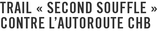 Trail « Second souffle » contre l'autoroute CHB