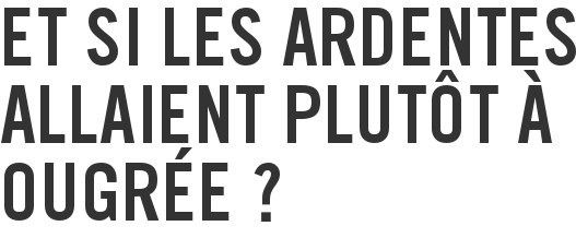 Et si les Ardentes allaient plutôt à Ougrée ?