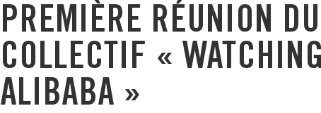 Première réunion du collectif « Watching Alibaba »