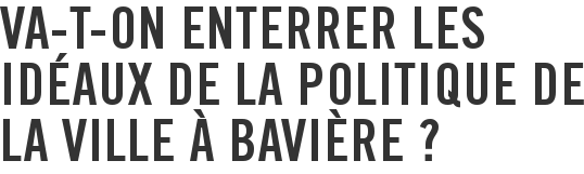 Va-t-on enterrer les idéaux de la politique de la ville à Bavière ?