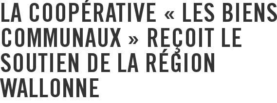 La coopérative « Les Biens communaux » reçoit le soutien de la Région wallonne