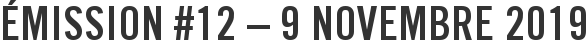Émission #12 – 9 novembre 2019