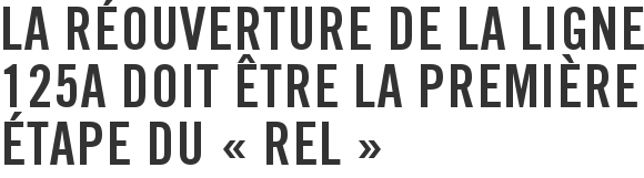 La réouverture de la ligne 125A doit être la première étape du « REL »