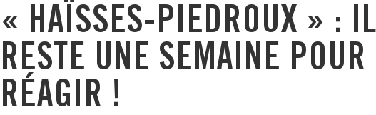 « Haïsses-Piedroux » : il reste une semaine pour réagir !