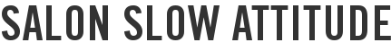 Salon Slow Attitude