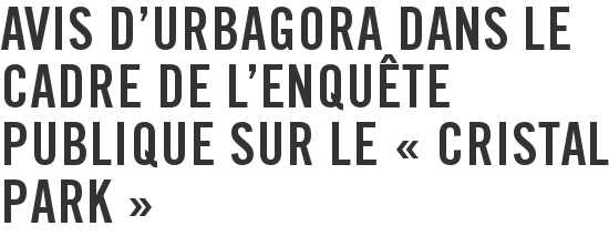 Avis d'urbAgora dans le cadre de l'enquête publique sur le « Cristal Park »