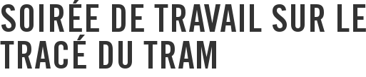 Soirée de travail sur le tracé du tram
