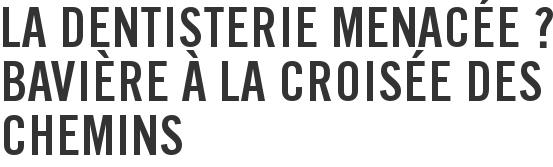 La dentisterie menacée ? Bavière à la croisée des chemins
